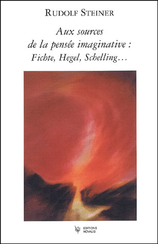 Aux sources de la pensée imaginative : Fichte, Schelling, Hegel...