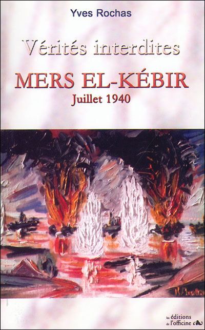 Mers El-Kébir, juillet 1940, vérités interdites