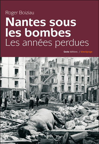 Nantes sous les bombes les annees perdues - ROGER BOIZEAU - broché