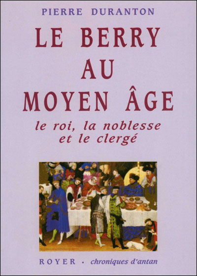 Le Berry au Moyen-Age, le roi, la noblesse, le clergé