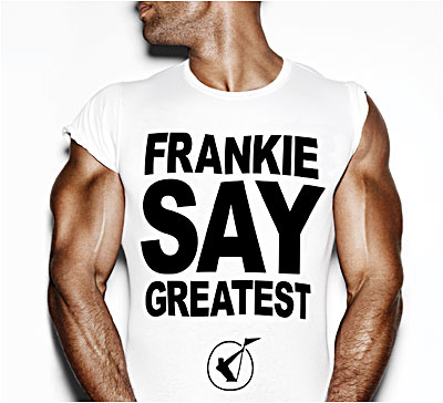 Frankie say greatest