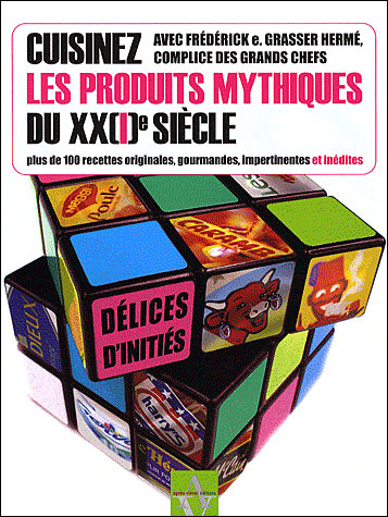Cuisinez Les Produits Mythiques Du Xx I E Siecle Plus De 100