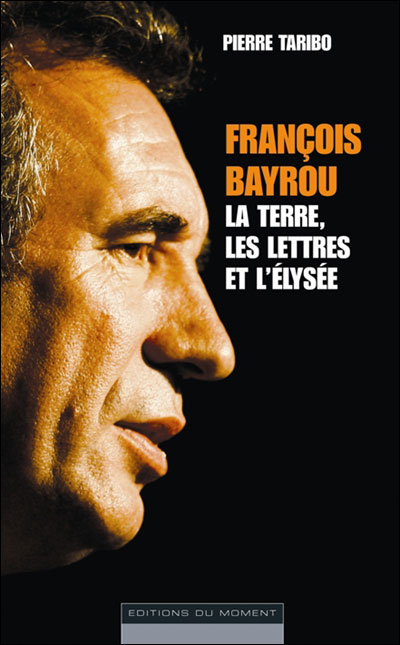 François Bayrou : la terre, les lettres et l'Elysée