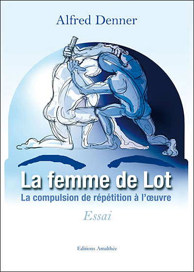 La femme de lot, la compulsion de la répétition à l'oeuvre - broché ...