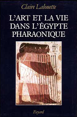 L'Art et la vie dans l'Egypte pharaonique - Claire Lalouette - broché