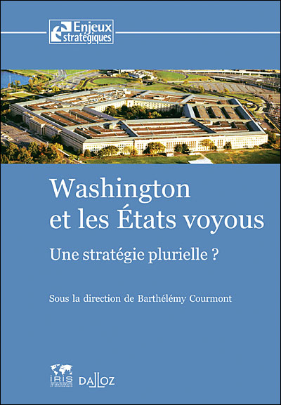Washington et les états voyous. Une stratégie plurielle ? - 1ère éd.