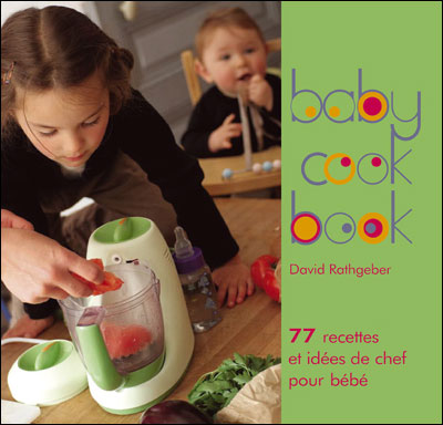 Baby Cook Book 1 77 Recettes Et Idees De Chef Pour Bebe Broche David Rathgeber Laurence Bonnet Achat Livre Fnac