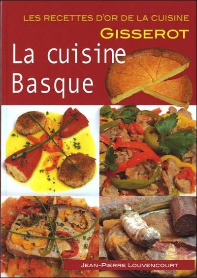 La cuisine basque : recettes d'or - Jean-Pierre Louvencourt - broché