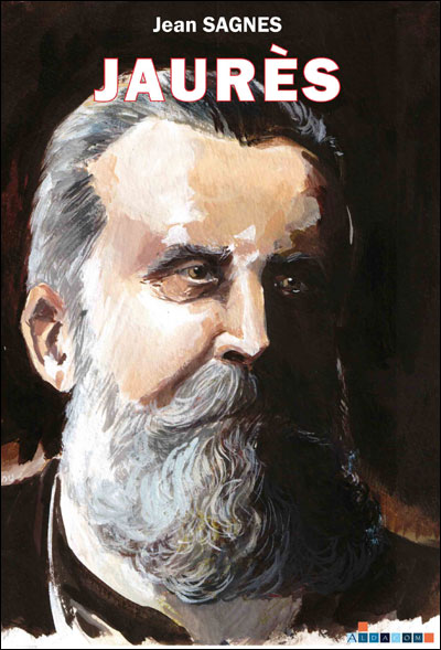 Jaurès, sa vie et son oeuvre