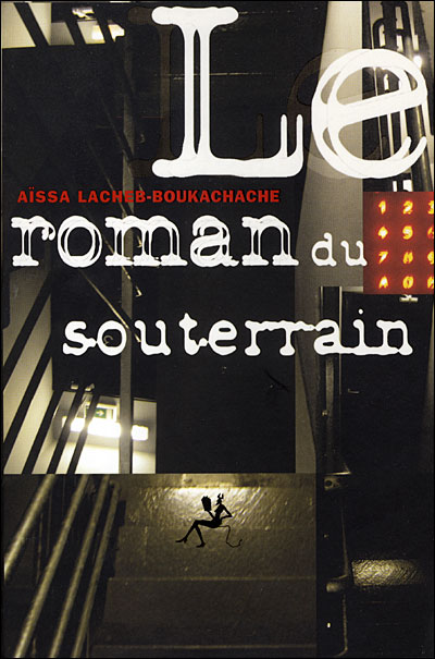 Le roman du souterrain - Aïssa Lacheb - broché