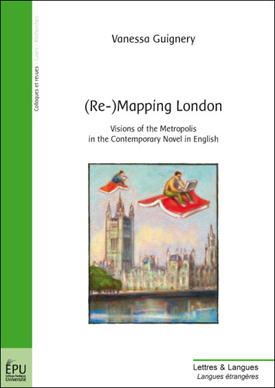 Re-mapping London Visions of the metropolis in the contemporary novel in English - broché 