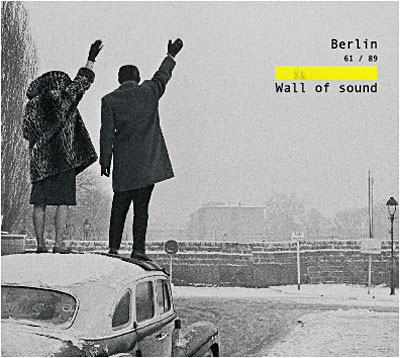 Berlin 1961-1989 - Wall of sound