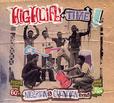Highlife time - Nigerian and Ghanaian sounds from the 60's and early 70's