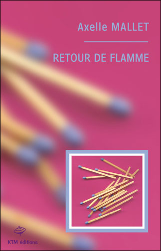 Retour de flamme - Axelle Mallet - broché