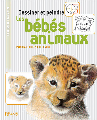 Dessiner Et Peindre Les Bebes Animaux Broche Patricia Legendre Philippe Legendre Achat Livre Fnac