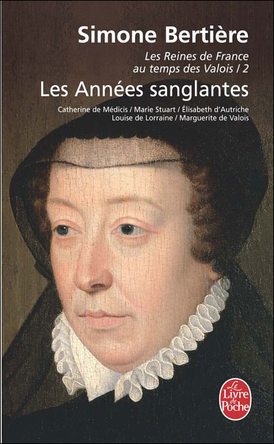 Les Années sanglantes (Les Reines de France au temps des Valois, Tome 2) - Simone Bertière - Poche