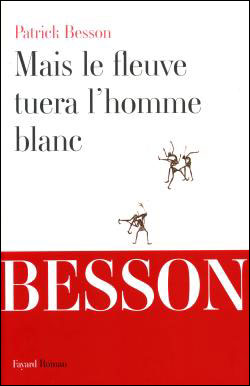 Mais le fleuve tuera l'homme blanc