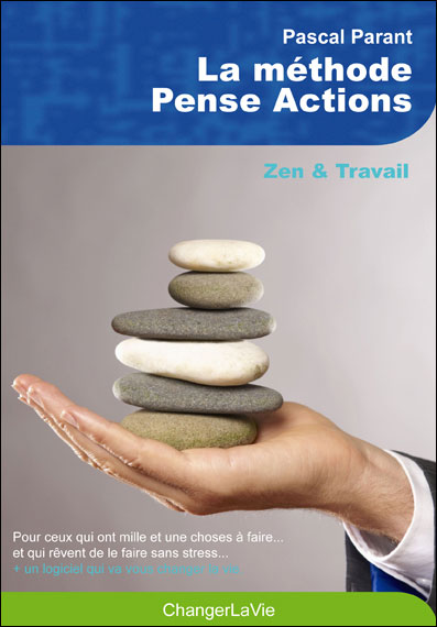 La méthode Pense Actions Zen et travail - broché - Pascal Parant ...