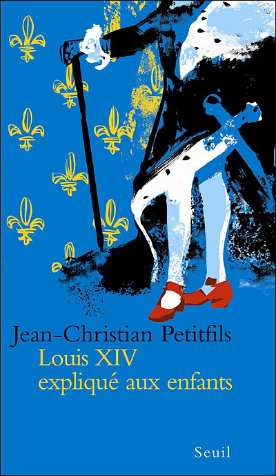 Louis XIV expliqué à mes enfants
