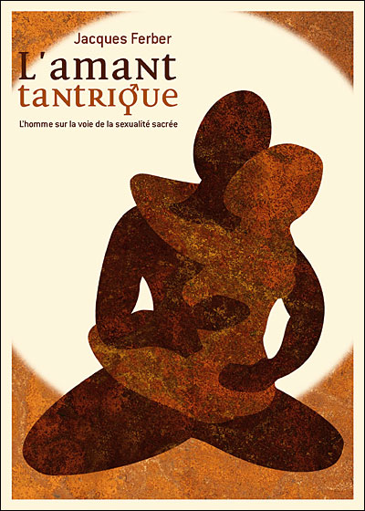 L'amant tantrique, l'homme sur la voie de la sexualité sacrée