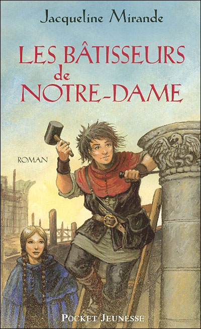 Les bâtisseurs de Notre-Dame Tome 1 - broché - Jacqueline Mirande ...