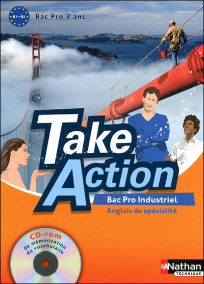 Take Action - Anglais Livre de l'élève - Bac Pro 3 ans Industriels - Niveau B1>B2