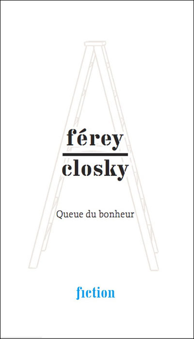 Ferey/Closky. Queue du bonheur