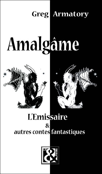 Amalgâme : l'emissaire & autres contes fantastiques