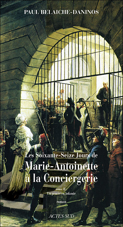 Les soixante-seize jours de marie-antoinette à la conciergerie (tome 2)