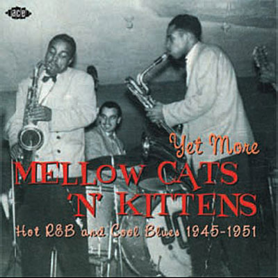 Yet More Mellow Cats Hot R&B and Cool Blues 1945 1951