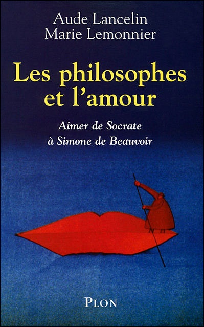 Les Philosophes Et L Amour Aimer De Socrate A Simone De Beauvoir Aimer De Socrate A Simone De Beauvoir Broche Aude Lancelin Marie Lemonnier Achat Livre Fnac
