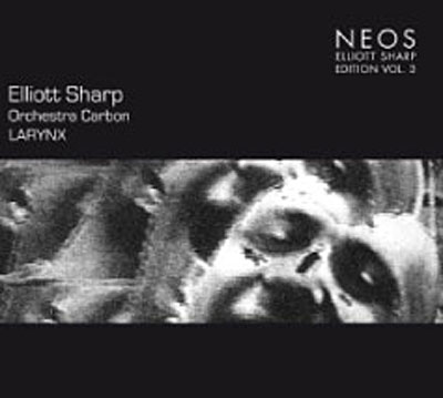 Larynx - Elliott Sharp edition - Volume 3