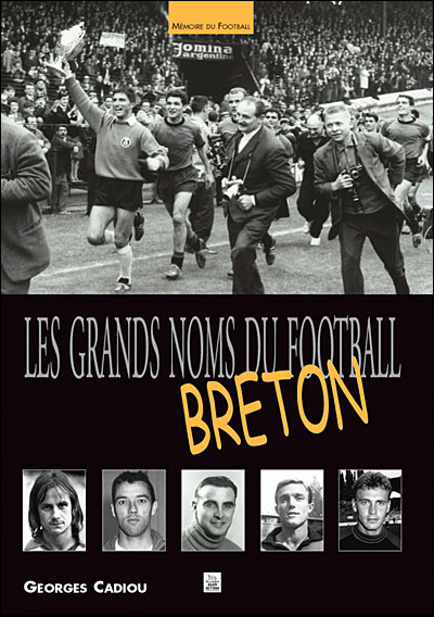 Les grands noms du football breton - Nouvelles Editions Sutton