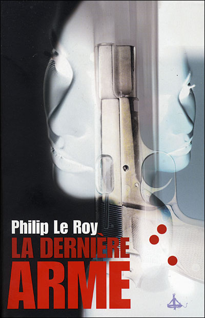 La dernière arme - Philip Le Roy - broché