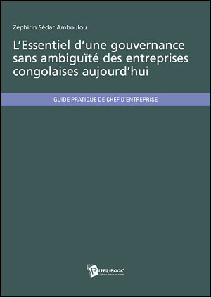 L’Essentiel d’une gouvernance sans ambiguïté des entreprises congolaises aujourd’hui