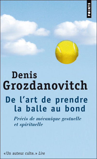 De l'art de prendre la balle au bond - Précis de mécanique gestuelle & spirituelle