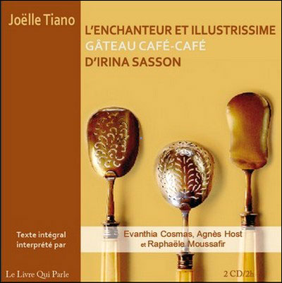 L'enchanteur et illustrissime gâteau café-café d'Irina Sasson - Joëlle Tiano - Texte lu (CD)