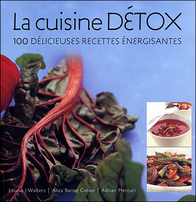 Cuisine détox, 100 recettes bien-être