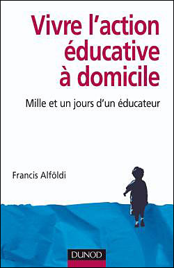 Vivre l'action éducative à domicile - Mille et un jours d'un éducateur
