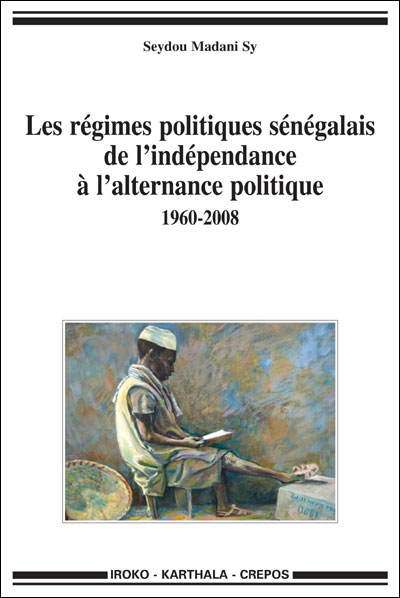 Les régimes politiques sénégalais de l'indépendance à l'alternance politique