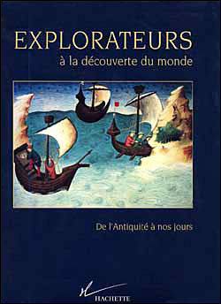 Explorateurs a la decouverte du monde de l'antiquite a nos j