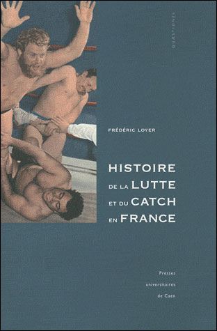Histoire de la lutte et du catch en France - Frederic Loyer 