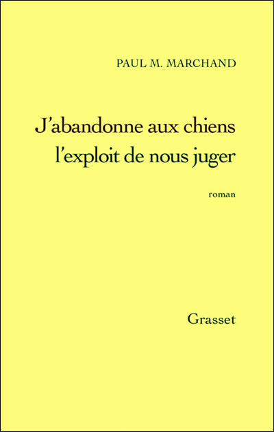 J Abandonne Aux Chiens L Exploit De Nous Juger Broche Paul M Marchand Achat Livre Ou Ebook Fnac J Abandonne Aux Chiens L Exploit De Nous Juger Broche Paul M Marchand Achat Livre Ou Ebook Fnac