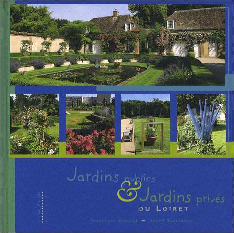 Jardins publics et jardins privés du Loiret - Dominique Lenclud - broché