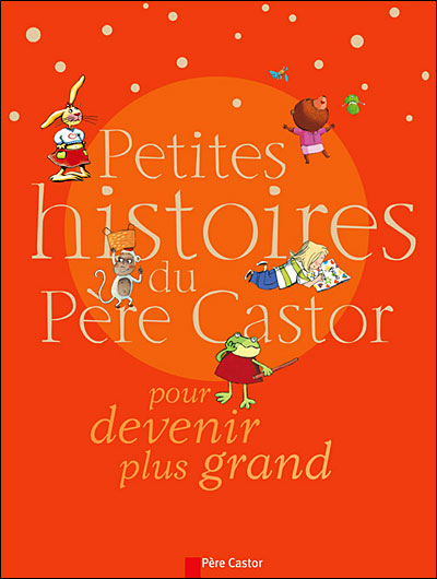 Petites Histoires Du Père Castor - Petites histoires du pere castor pour  devenir plus grand - Collectif - cartonné - Achat Livre
