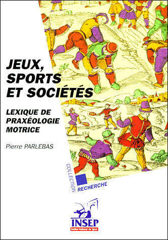 Jeux, sports et sociétés lexique de praxéologie motrice - Pierre Parlebas - (donnée non spécifiée)
