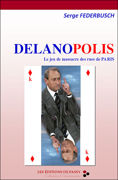 Delanopolis, le jeu de massacre des rues de Paris - Serge Federbusch - De Passy - broché - Essai