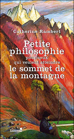Petite philosophie pour ceux qui veulent atteindre le sommet de la montagne - Catherine Rambert - broché