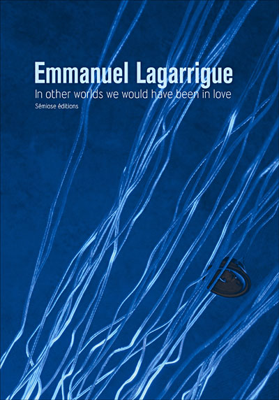 Emmanuel Lagarrigue : In other worlds we would have been in Love -  Collectif - Livre CD