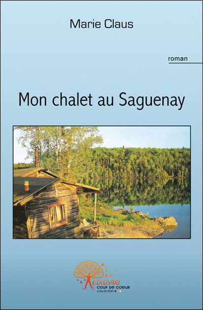 Mon chalet au Saguenay - Marie Claus - broché